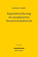 Kapazitätssicherung im europäisierten Stromwirtschaftsrecht di Raphael Pompl edito da Mohr Siebeck GmbH & Co. K