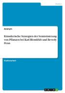 Künstlerische Strategien der Semiotisierung von Pflanzen bei Karl Blossfeldt und Beverly Penn di Anonym edito da GRIN Verlag