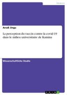 La perception du vaccin contre la covid-19 dans le milieu universitaire de Kamina di Arodi Jingu edito da GRIN Verlag