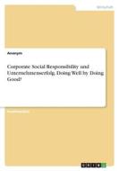 Corporate Social Responsibility und Unternehmenserfolg. Doing Well by Doing Good? di Anonymous edito da GRIN Verlag