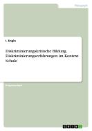 Diskriminierungskritische Bildung. Diskriminierungserfahrungen im Kontext Schule di I. Engin edito da GRIN Verlag