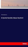 A Gentle Ramble About Kashmir di Anonymous edito da hansebooks