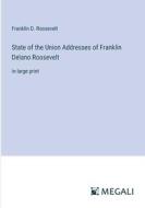 State of the Union Addresses of Franklin Delano Roosevelt di Franklin D. Roosevelt edito da Megali Verlag