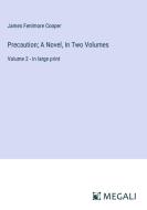 Precaution; A Novel, In Two Volumes di James Fenimore Cooper edito da Megali Verlag