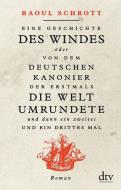 Eine Geschichte des Windes oder Von dem deutschen Kanonier der erstmals die Welt umrundete und dann ein zweites und ein drittes Mal di Raoul Schrott edito da dtv Verlagsgesellschaft