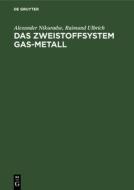 Das Zweistoffsystem Gas-Metall di Alexander Nikuradse, Raimund Ulbrich edito da De Gruyter Oldenbourg