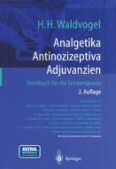 Analgetika. Antinozizeptiva. Adjuvanzien: Handbuch Fa1/4r Die Schmerzpraxis di Herman H. Waldvogel edito da Springer