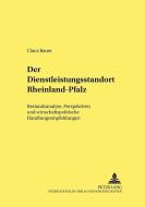 Der Dienstleistungsstandort Rheinland-Pfalz di Claus Bauer edito da Lang, Peter GmbH