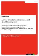 Außenpolitische Kommunikation und Konfliktmanagement di Maria Dorn edito da GRIN Verlag