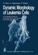Dynamic Morphology of Leukemia Cells di H. Felix, G. Haemmerli, P. Sträuli edito da Springer Berlin Heidelberg