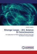 Strange Loops - Art, Science & Consciousness di Stephen Gaughan edito da LAP Lambert Academic Publishing