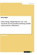 E-Recruiting. Möglichkeiten, Vor- und Nachteile der Personalbeschaffung mithilfe elektronischer Hilfsmittel di Britta Röglin edito da GRIN Verlag