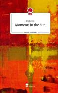 Moments in the Sun. Life is a Story - story.one di Eva Lewin edito da story.one publishing