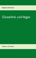 Glutenfrei und Vegan di Benjamin Bormann edito da Books on Demand