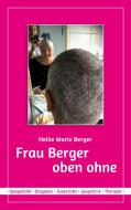 Frau Berger - oben ohne di Heike Marie Berger edito da Books on Demand