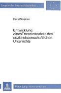 Entwicklung eines Theoriemodells des sozialwissenschaftlichen Unterrichts di Horst Stephan edito da Lang, Peter GmbH