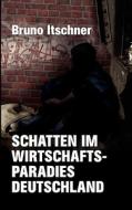 Schatten im Wirtschaftsparadies Deutschland di Bruno Itschner edito da Books on Demand