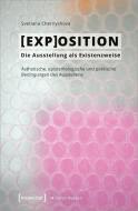 [EXP]OSITION - Die Ausstellung als Existenzweise di Svetlana Chernyshova edito da Transcript Verlag
