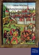 Vehmgerichte und Hexenprozesse in Deutschland di Oskar Wächter edito da TP Verone Publishing
