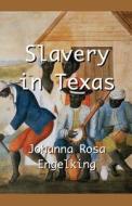 Slavery In Texas di Engelking Johanna Rosa Engelking, Engelking Stephen A. Engelking edito da Texianer Verlag