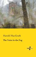 The Voice in the Fog di Harold Macgrath edito da Vero Verlag
