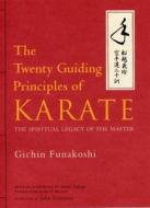 The Twenty Guiding Principles of Karate: The Spiritual Legacy of the Master di Gichin Funakoshi edito da Kodansha