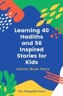 Learning 40 Hadiths and 56 Inspired Stories for Kids di Rakiyabibi Dosh edito da Islamic Book Store