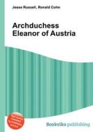 Archduchess Eleanor Of Austria edito da Book On Demand Ltd.