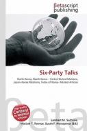 Six-Party Talks di Lambert M. Surhone, Miriam T. Timpledon, Susan F. Marseken edito da Betascript Publishing