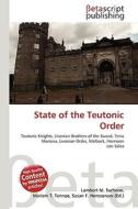 State of the Teutonic Order di Lambert M. Surhone, Miriam T. Timpledon, Susan F. Marseken edito da Betascript Publishing