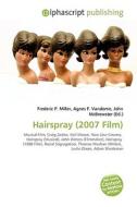 Hairspray (2007 Film) di #Miller,  Frederic P. Vandome,  Agnes F. Mcbrewster,  John edito da Vdm Publishing House