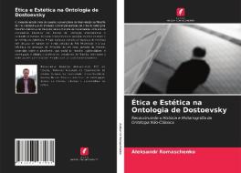 Ética e Estética na Ontologia de Dostoevsky di Aleksandr Romaschenko edito da Edições Nosso Conhecimento