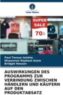 AUSWIRKUNGEN DES PROGRAMMS ZUR VERBINDUNG ZWISCHEN HÄNDLERN UND KÄUFERN AUF DEN PRODUKTABSATZ di Paul Tersue Iorlaha, Wuesenen Raphael Azom, Bridget Hassan edito da Verlag Unser Wissen