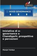 Iniziative di e-governance a Chandigarh: prospettive e percezioni di Manjul Vaidya edito da Edizioni Sapienza