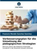 Verbesserungsplan für die Umsetzung der pädagogischen Strategien di Franncis Mendiz Sanchez Sanchez edito da Verlag Unser Wissen