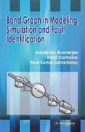 Bond Graph in Modeling, Simulation and Fault Identification di Amalendu Mukherjee, Ranjit Karmakar, Arun Kumar Samantaray edito da I K International Publishing House Pvt. Ltd