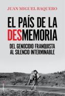 El país de la desmemoria : del genocidio franquista al silencio interminable di Juan Miguel Baquero, Baltasar Garzón Real edito da ROCA EDITORIAL