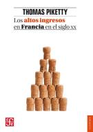 Los altos ingresos en Francia en el siglo XX : desigualdades y redistribuciones, 1901-1998 di Thomas Piketty edito da Fondo de Cultura Económica de España, S.L.