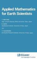 Applied Mathematics for Earth Scientists di Y. Hagiwara, Tsuneji Rikitake, R. Sato edito da Springer Netherlands