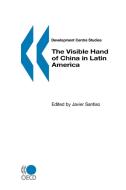 The Visible Hand Of China In Latin America di Edited by Javier Santiso. Published by : edito da Organization For Economic Co-operation And Development (oecd