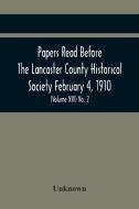 Papers Read Before The Lancaster County Historical Society February 4, 1910; History Herself, As Seen In Her Own Workshop; (Volume Xiv) No. 2 di Unknown edito da Alpha Editions