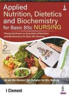 Applied Nutrition, Dietetics And Biochemistry For Basic BSc Nursing di I Clement edito da Jaypee Brothers Medical Publishers