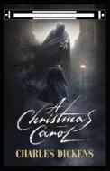 A Christmas Carol In Prose; Being A Ghost Story Of Christmas di Charles Dickens edito da Independently Published