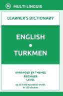 English-Turkmen Learner's Dictionary (Arranged By Themes, Beginner Level) di Linguis Multi Linguis edito da Independently Published