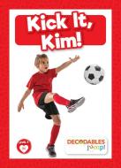Kick It, Kim! di Madeline Tyler edito da DECODABLES BY JUMP