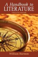 Handbook to Literature, A, Plus Myliteraturelab -- Access Card Package di William Harmon edito da Longman Publishing Group