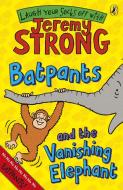 Batpants and the Vanishing Elephant di Jeremy Strong edito da Penguin Books Ltd