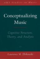 Conceptualizing Music di Lawrence M. (Associate Professor of Music Zbikowski edito da Oxford University Press Inc