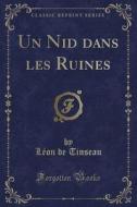 Un Nid Dans Les Ruines (classic Reprint) di Leon De Tinseau edito da Forgotten Books