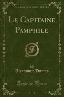 Le Capitaine Pamphile (Classic Reprint) di Alexandre Dumas edito da Forgotten Books